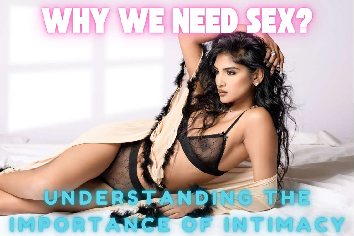 Why We Need Sex: Understanding the Importance of Intimacy